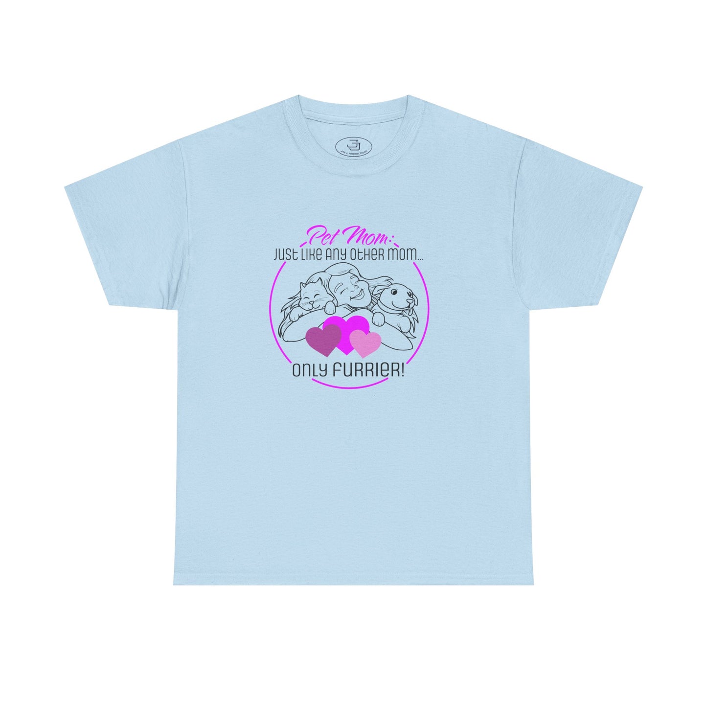 Pet Mom: Just Like Any Other Mom, Only Furrier! - Perfect Gift for Animal Lovers, Cute PetTee, Pet Owner Apparel