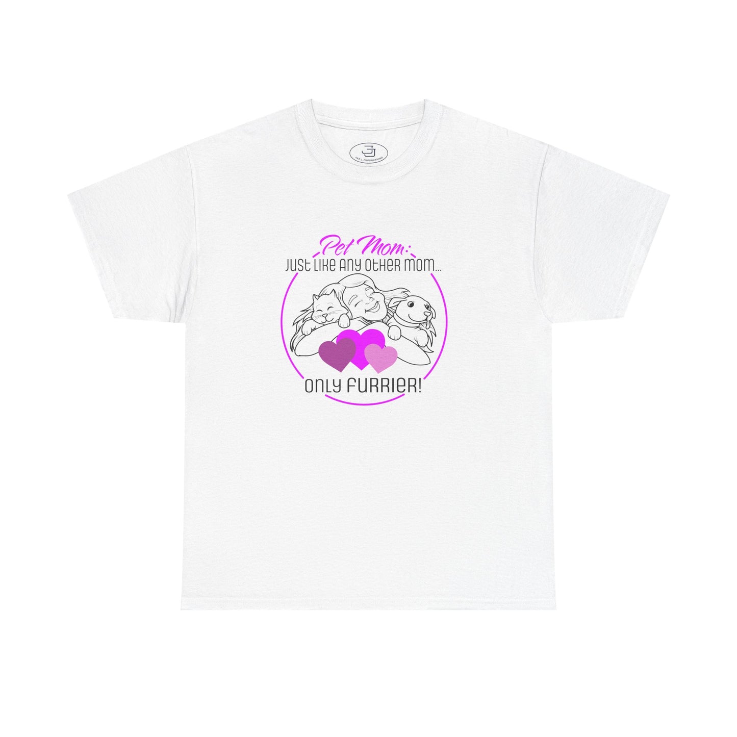Pet Mom: Just Like Any Other Mom, Only Furrier! - Perfect Gift for Animal Lovers, Cute PetTee, Pet Owner Apparel