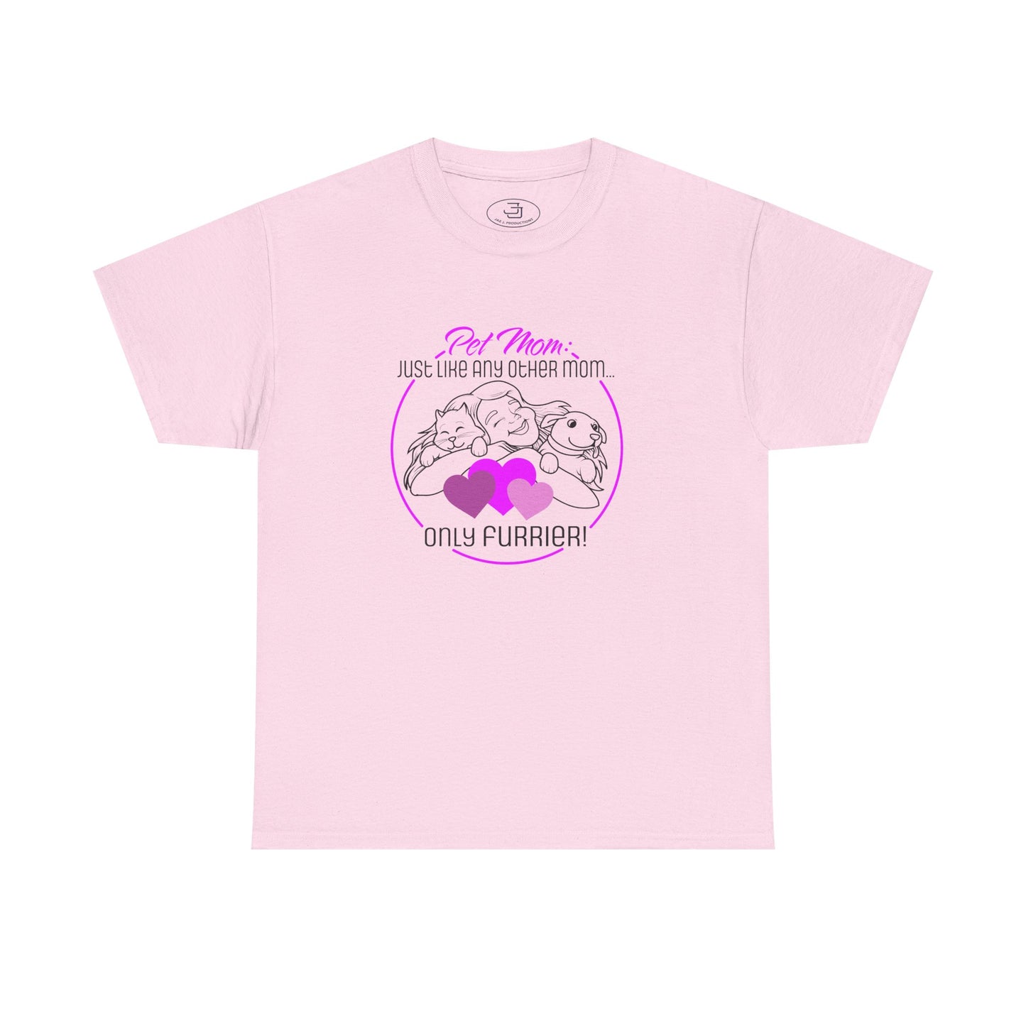 Pet Mom: Just Like Any Other Mom, Only Furrier! - Perfect Gift for Animal Lovers, Cute PetTee, Pet Owner Apparel