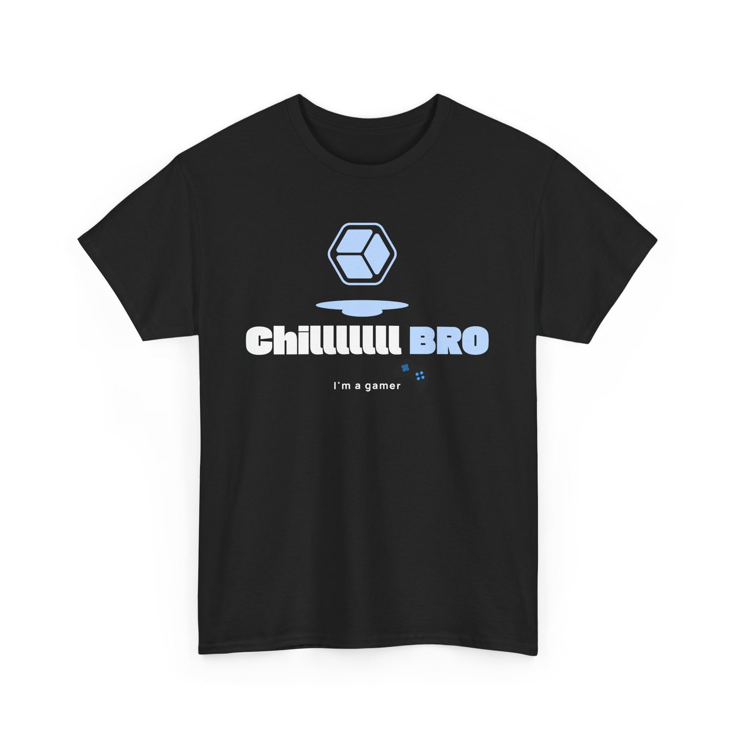 Chilllll Bro I'm A Gamer _ Unisex Heavy Cotton Tee