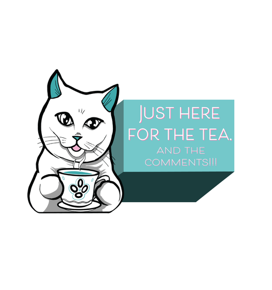 Just Here For The Tea