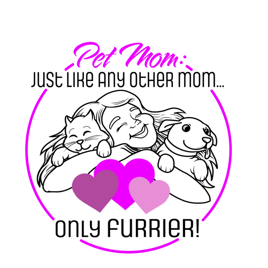 Pet Mom: Just Like Any Other Mom, Only Furrier! - Perfect Gift for Animal Lovers, Cute PetTee, Pet Owner Apparel